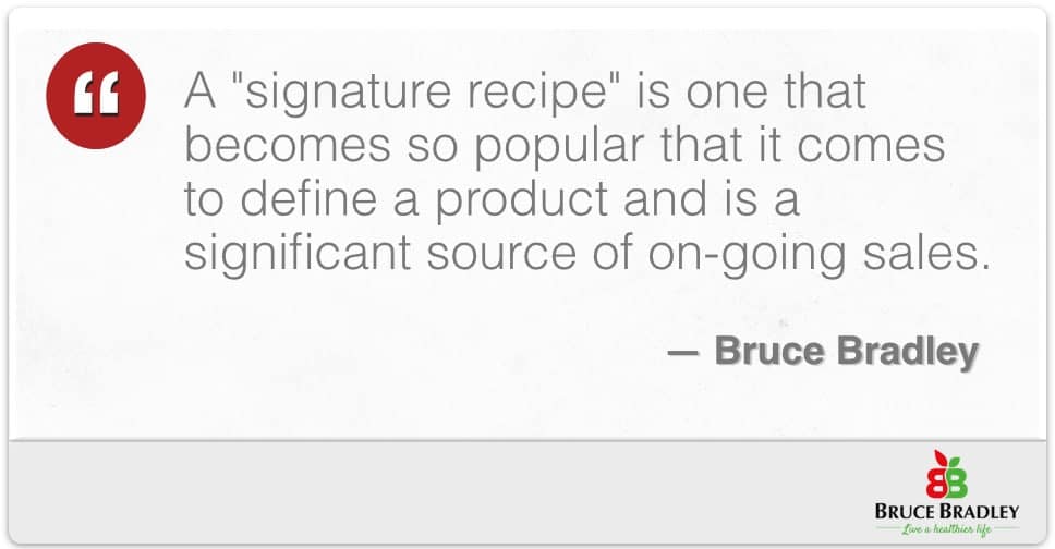 A &Quot;Signature Recipe&Quot; Is One That Comes To Define A Product And Is A Significant Source Of On-Going Sales.