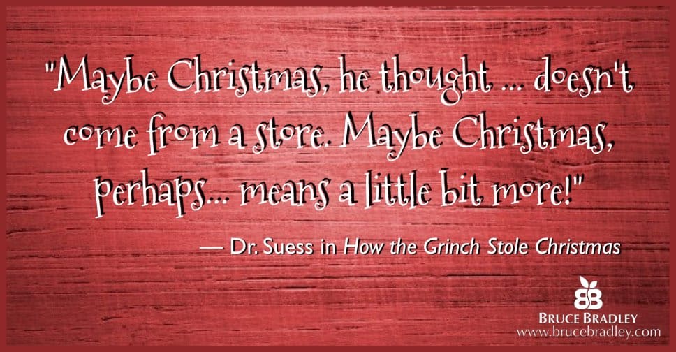 Dr. Seuss Quote: &Ldquo;Maybe Christmas, He Thought&Hellip; Doesn&Rsquo;T Come From A Store. Maybe Christmas, Perhaps&Hellip; Means A Little Bit More!&Rdquo;