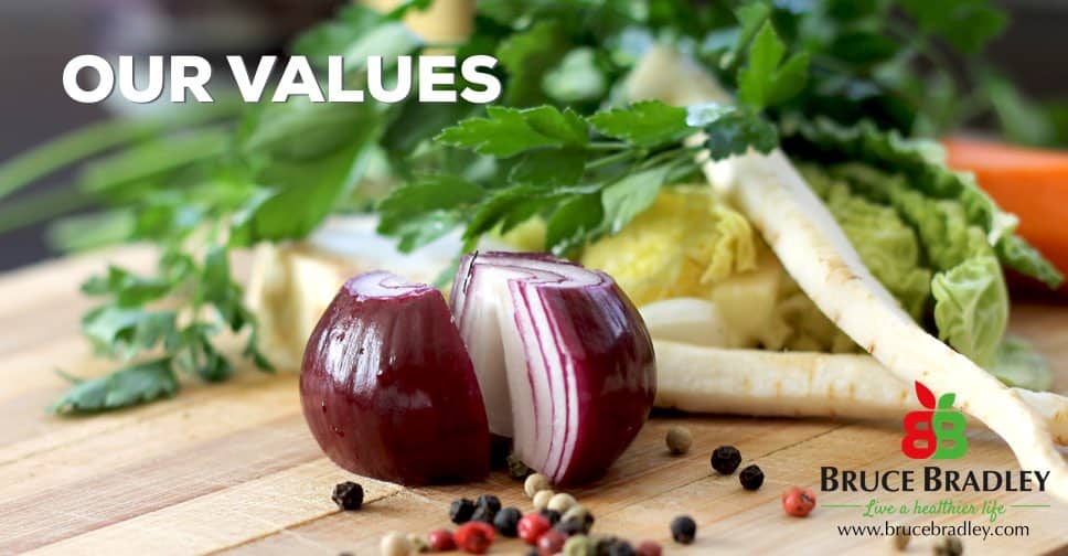 Our food values at brucebradley.com are: