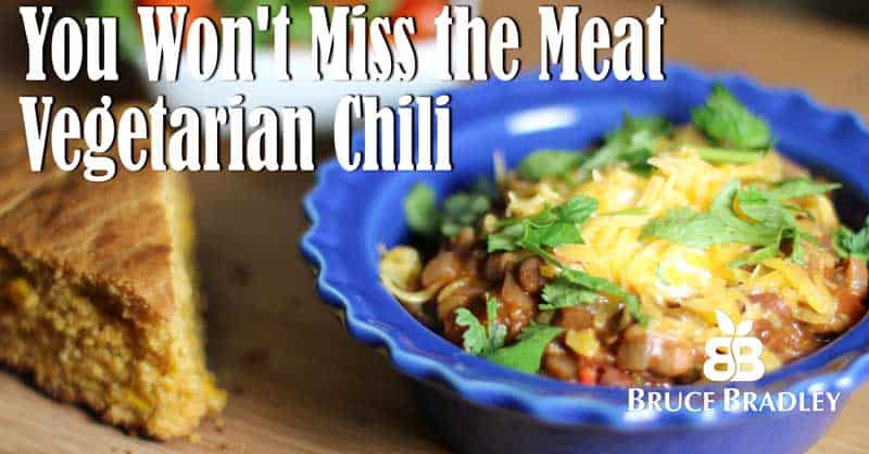 Bruce Bradley's You Won't Even Miss the Meat Vegetarian Chili Recipe Will Satisfy Even the heartiest of appetites without any highly processed ingredients!