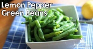 Ready for a quick cure for the common green bean? Lemon Pepper Green Beans are a flavorful way to add veggies to your table!