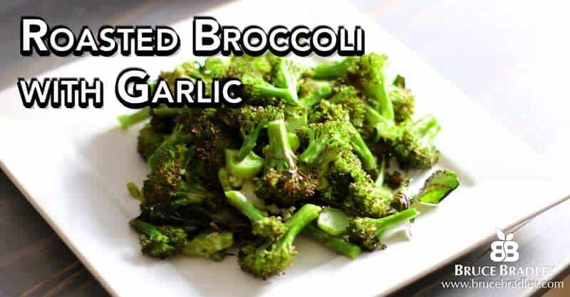Bruce Bradley's Roasted Broccoli with garlic is a delicious, easy way to get your family eating more veggies!