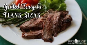 Bruce Bradley's Grilled Teriyaki Flank Steak is super for a relaxed family dinner or entertaining!