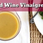 Fresh, Simple Ingredients Make This Delicious Red Wine Vinaigrette Salad Dressing Pop! It Takes Less Than 5 Minutes To Make So Why Not Make Your Own Dressing?