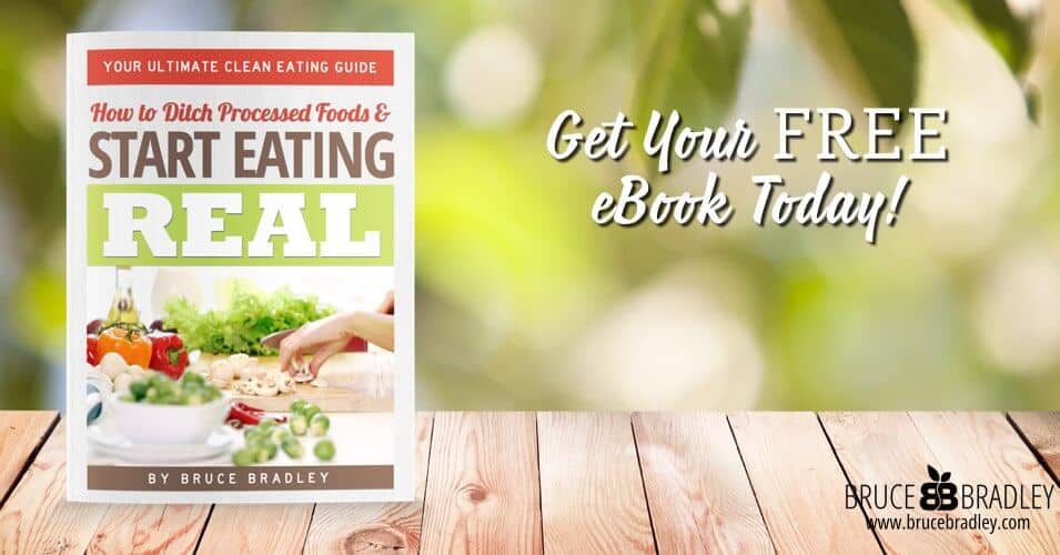 In Bruce Bradley’s Ultimate Clean Eating Guide This Former Processed Food Marketing Executive Shares Why He Quit Processed Foods, How He Did It, And Outlines Tips And Steps You Can Take To Lead A Happier, Healthier Life!