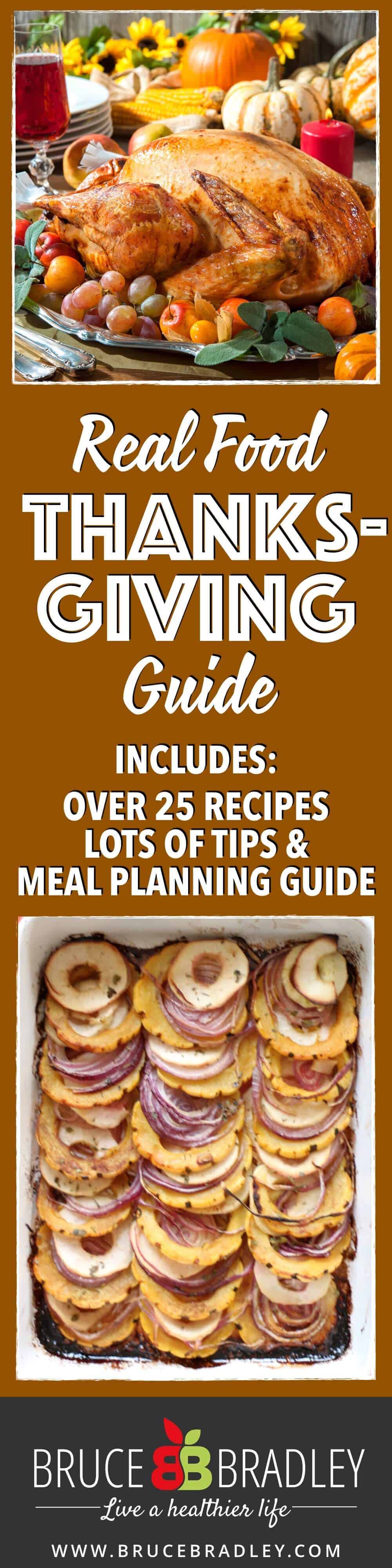 Bruce Bradley'S Real Food Thanksgiving Guide With Over 25 Unprocessed Food Recipes, Tips For The Perfect Holiday Meal, And A Free Holiday Meal Planning Guide! Here'S To Creating Your Best, Real Food Thanksgiving Ever!