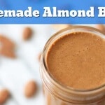 Homemade Almond Butter Is A Deliciously Easy Way To Start Eating Healthier While Saving Some Money!