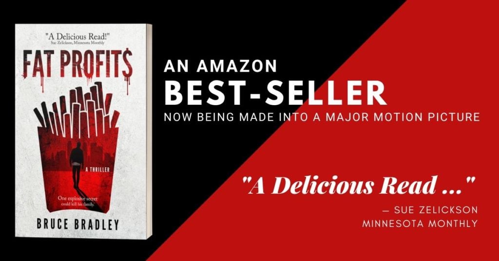 Fat Profits is an Amazon best-selling thriller that's being made into a major motion picture. Declared a "Delicious Read" and "A Great Page-Turning Thriller" by reviewers, Fat Profits is a book you just won't want to put down.